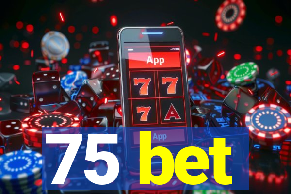 75 bet